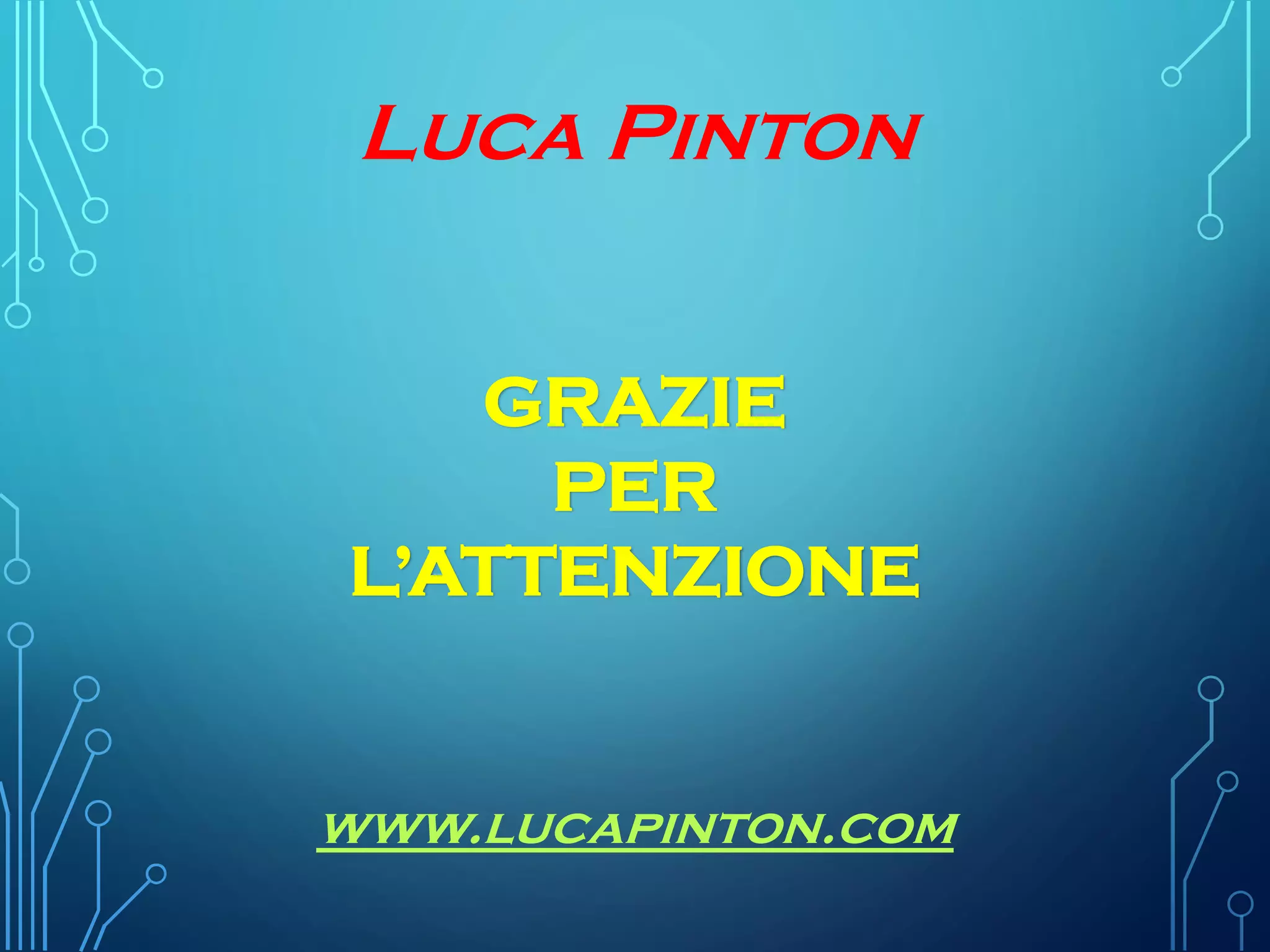 Luca Pinton
GRAZIE
PER
L’ATTENZIONE
 