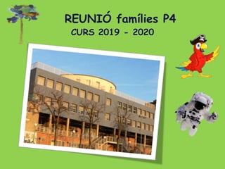 REUNIÓ famílies P4
CURS 2019 - 2020
 