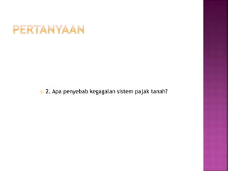  2. Apa penyebab kegagalan sistem pajak tanah?
 