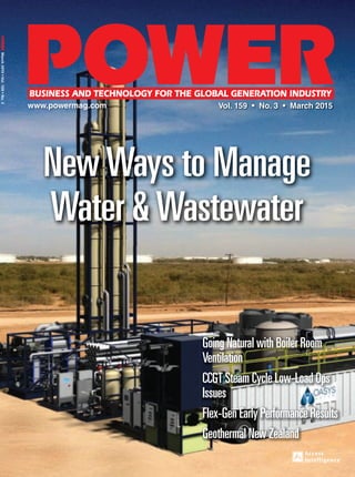 March2015•Vol.159•No.3
Vol. 159 • No. 3 • March 2015
NewWays to Manage
Water &Wastewater
Going Natural with Boiler Room
Ventilation
CCGT Steam Cycle Low-Load Ops
Issues
Flex-Gen Early Performance Results
Geothermal New Zealand
 