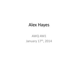 Alex Hayes
AWQ 4M1
January 17th, 2014

 