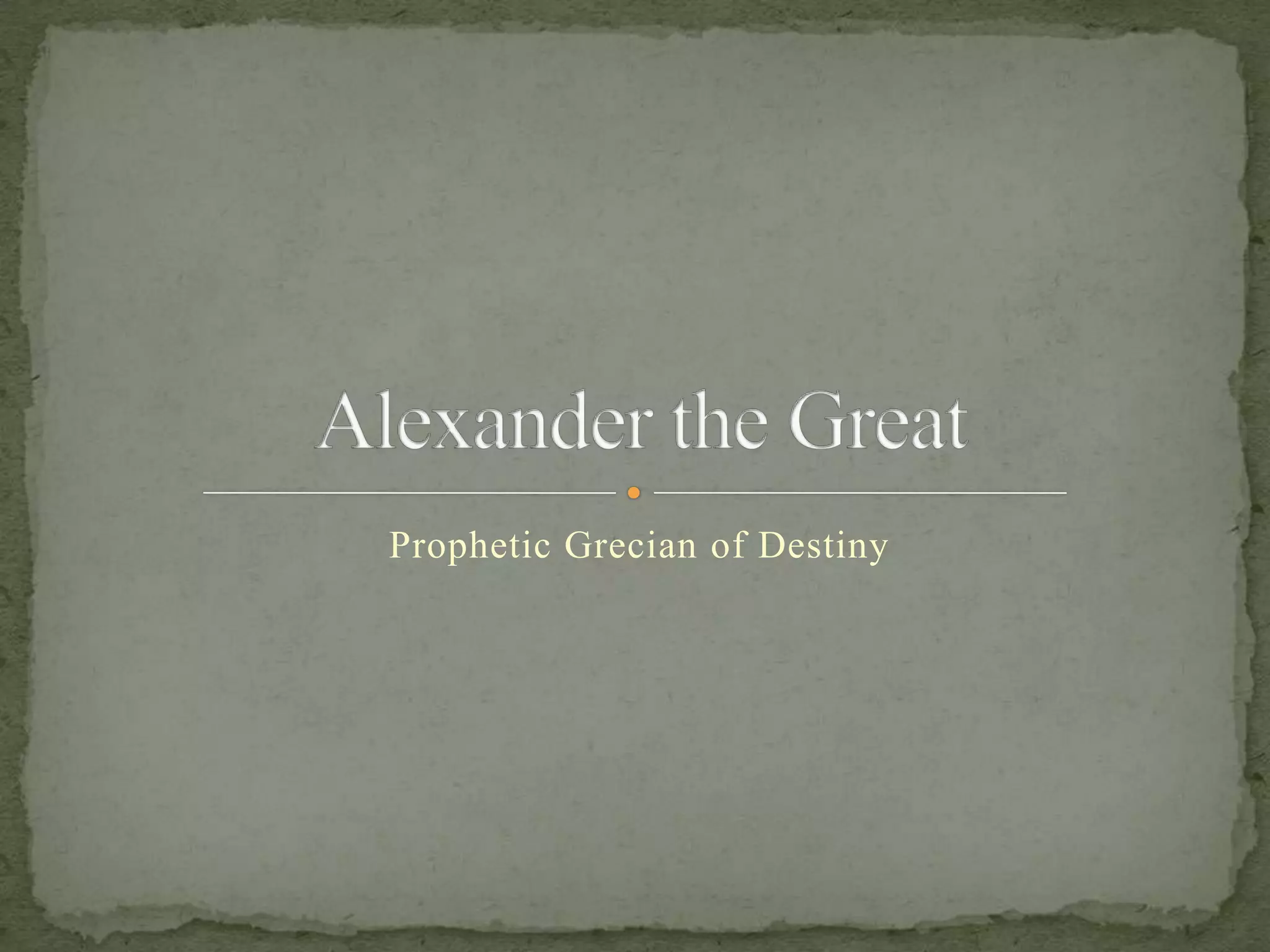 Alexander the GreatProphetic Grecian of Destiny