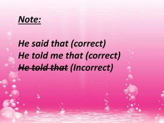 Note:
He said that (correct)
He told me that (correct)
He told that (Incorrect)