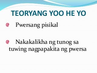 TEORYANG YOO HE YO
Pwersang pisikal
Nakakalikha ng tunog sa
tuwing nagpapakita ng pwersa
 