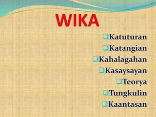 Katuturan
Katangian
Kahalagahan
Kasaysayan
Teorya
Tungkulin
Kaantasan
 