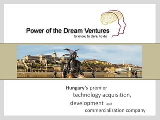 Hungary’’s premier
  technology acquisition,
 development and
        commercialization company
 