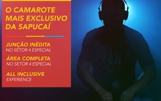 o camarote
mais exclusivo
da sapucaí
junção inédita

no setor 4 especial

área completa

no setor 4 especial

All Inclusive
ExPERIENCE

 