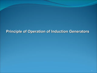 Principle of Operation of Induction Generators 