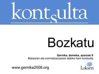 www.gernika2008.org Gernika, domeka, azaroak 9 Bakearen eta normalizazioaren aldeko herri kontsulta Bozkatu 