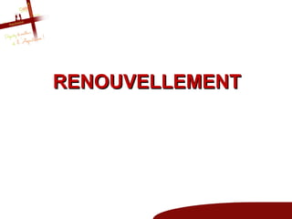 RENOUVELLEMENT
 