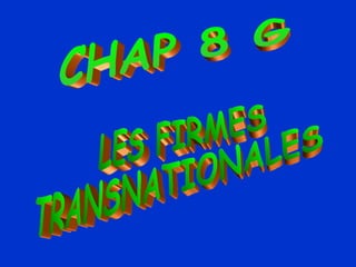 CHAP 8 G  LES FIRMES  TRANSNATIONALES  