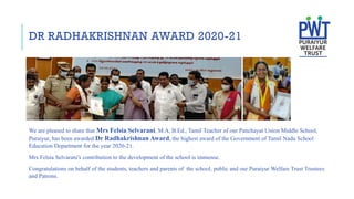 We are pleased to share that Mrs Felsia Selvarani, M.A, B.Ed., Tamil Teacher of our Panchayat Union Middle School,
Puraiyur, has been awarded Dr Radhakrishnan Award, the highest award of the Government of Tamil Nadu School
Education Department for the year 2020-21.
Mrs Felsia Selvarani's contribution to the development of the school is immense.
Congratulations on behalf of the students, teachers and parents of the school, public and our Puraiyur Welfare Trust Trustees
and Patrons.
DR RADHAKRISHNAN AWARD 2020-21
 