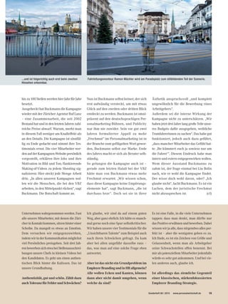 Sonderheft 08 | 2015 www.personalwirtschaft.de 15
biszu100StellenwerdenhierJahrfürJahr
besetzt.
Ausgeheckt hat Buckmann die Kampagne
wieder mit der Züricher Agentur Ruf Lanz
– eine Zusammenarbeit, die seit 2002
BestandhatundindenletztenJahrenzahl-
reiche Preise abwarf. Warum, merkt man
in diesem Fall weniger am Knalleffekt als
an den Details. Die Kampagne ist sinnfäl-
lig zu Ende gedacht und nimmt ihre Tes-
timonials ernst. Die vier Mitarbeiter wer-
denaufderKampagnen-Websitepersönlich
vorgestellt, erklären ihre Jobs und ihre
Motivation in Bild und Ton; flankierende
Making-of-Videos zu jedem Shooting sig-
nalisieren: Hier steckt jede Menge Arbeit
drin. „In allen unseren Kampagnen wol-
len wir die Menschen, die bei den VBZ
arbeiten, in den Mittelpunkt rücken“, sagt
Buckmann. Die Botschaft kommt an.
Unternehmenwahrgenommenwerden.Fast
alle unsere Mitarbeiter, mit denen die Züri-
cherinKontaktkommen,sitzenhintereiner
Scheibe. Da mangelt es etwas an Emotion.
Dem versuchen wir entgegenzuwirken,
indemwirinderKommunikationmöglichst
viel Persönliches preisgeben. Seit drei Jah-
renbewerbensichetwabeiStellenausschrei-
bungen unsere Chefs in kleinen Videos bei
den Kandidaten. Es geht um einen authen-
tischen Blick hinter die Kulissen. Das ist
unsere Grundhaltung.
Authentizität, gut und schön. Zählt dazu
auchToleranzfürFehlerundSchwächen?
Ich glaube, wir sind da auf einem guten
Weg, aber ganz ehrlich: Ich hätte es manch-
mal gerne noch eine Spur selbstkritischer.
Wir haben unsere vier Testimonials für die
„Unsichtbaren Talente“ zum Beispiel auch
nach ihren Schwächen gefragt. Da kam
aber bei allen ungefähr dasselbe raus –
das, was man auf eine solche Frage eben
antwortet.
Aber ist das nicht ein Grundproblem im
EmployerBrandingundinHRallgemein?
Alle wollen Ecken und Kanten, können
dann aber nicht damit umgehen, wenn
welche da sind?
Es ist eine Falle, in die viele Unternehmen
tappen: dass man denkt, man dürfte nur
dasPositiveerwähnenundbewerben.Dabei
wissenwirjaalle,dassnirgendwoallesper-
fekt ist – aber die wenigsten geben es zu.
Ich finde, es ist ein Zeichen von Größe und
Gelassenheit, wenn man als Arbeitgeber
seine Schwachstellen offen benennt. Bei
mir als potenziellem Mitarbeiter jedenfalls
würde es sehr gut ankommen. Und bei vie-
len anderen auch, glaube ich.
Ist allerdings das ziemliche Gegenteil
einer klassischen, stärkenfokussierten
Employer Branding-Strategie.
Nun ist Buckmann selbst keiner, der sich
erst aufwändig versteckt, um mit etwas
Glück auf den zweiten oder dritten Blick
entdeckt zu werden. Buckmann ist omni-
präsent auf den deutschsprachigen Per-
sonalmarketing-Bühnen, und Publicity
war ihm nie zuwider. Sein vor gut zwei
Jahren formulierter Appell zu mehr
„Frechmut“ im Personalmarketing ist in
der Branche zum geflügelten Wort gewor-
den, Buckmann selbst zur Marke. Ende
des Jahres macht er sich als Berater selb-
ständig.
So gelungen die Kampagne auch ist –
gerade zum letzten Halali bei der VBZ
hätte man von Buckmann etwas mehr
Frechmut erwartet. „Wir wissen schon,
dass diese Kampagne keine Empörungs-
elemente hat“, sagt Buckmann, „die ist
durchaus brav“. Doch sei sie in ihrer
...und ist folgerichtig auch erst beim zweiten
Hinsehen erkennbar.
Fahrleitungsmonteur Ramon Mächler wird am Paradeplatz zum stilbildenden Teil der Szenerie.
Ästhetik anspruchsvoll „und komplett
ungewöhnlich für die Bewerbung eines
Arbeitgebers“.
Außerdem sei die interne Wirkung der
Kampagne nicht zu unterschätzen. „Wir
habenjetztdreiJahrelanggroßeTeileunse-
res Budgets dafür ausgegeben, weibliche
Tramfahrerinnen zu suchen“. Das habe gut
funktioniert, jedoch auch dazu geführt,
„dass mancher Mitarbeiter das Gefühl hat-
te: ‚Ihr kümmert euch ja sowieso nur um
die Fahrer‘“. Diesem Eindruck habe man
intern und extern entgegenwirken wollen.
Wem dieser Ausstand Buckmanns zu
zahm ist, der frage einmal bei Liu Bolin
nach, wie er wohl die Kampagne findet.
Der wisse doch wohl davon, oder? „Ich
glaube nicht“, lacht Buckmann. Es ist ein
Lachen, dem der juristische Frechmut
nicht abzusprechen ist. (cl)
 