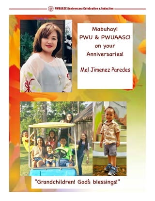 PWUAASC Anniversary Celebration & Induction
"Grandchildren! God’s blessings!"
Mabuhay!
PWU & PWUAASC!
on your
Anniversarie...