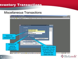Inventory Transactions 
121 
Select the 
transaction type 
Company Confidential 
Account for 
passing 
adjustment 
transactions 
If you want to enter 
transaction line by 
serial number for 
serialized item 
check this box 
Miscellaneous Transactions 
 