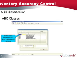 Inventory Accuracy Control 
ABC Classification 
156 
ABC Classes 
Define class 
names for your 
ABC Classification 
Company Confidential 
purpose 
 