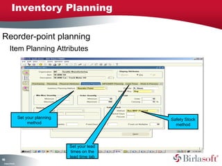 198 
Inventory Planning 
Item Planning Attributes 
Company Confidential 
Set your planning 
method 
Set your lead 
times on the 
lead time tab 
Safety Stock 
method 
Reorder-point planning 
 