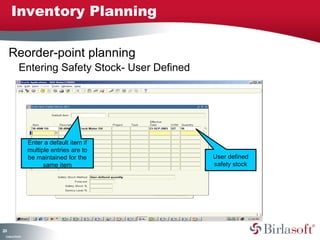 201 
Inventory Planning 
Reorder-point planning 
Entering Safety Stock- User Defined 
Company Confidential 
User defined 
safety stock 
Enter a default item if 
multiple entries are to 
be maintained for the 
same item 
 
