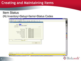 Creating and Maintaining Items 
75 
Item Status 
(N) Inventory>Setup>Items>Status Codes 
Company Confidential 
 