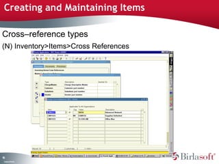 Creating and Maintaining Items 
Cross–reference types 
(N) Inventory>Items>Cross References 
95 
Company Confidential 
 