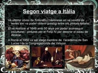 L'estudi de la pintura de Ticia, va  tenir una influència decisiva en l'evolució estilística de Velázquez. 