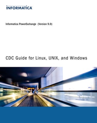 Informatica PowerExchange (Version 9.0)
CDC Guide for Linux, UNIX, and Windows
 