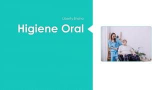 Higiene Oral
Liberty Ensino
 