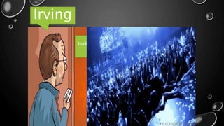 Locked him
self
Irving
 