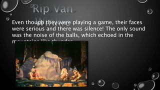 Even though they were playing a game, their faces
were serious and there was silence! The only sound
was the noise of the balls, which echoed in the
mountains like thunder.
 