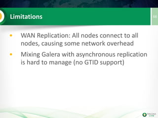 66PXC Strict Mode
Prevent experimental/unsupported features:
• Only Allow InnoDB Operations
• Prevent Changing binlog_format!=ROW
• Require Primary Key on tables
• Disable Unsupported Features:
• GET_LOCK, LOCK TABLES, CTAS
• FLUSH TABLES <tables> WITH READ LOCK
• tx_isolation=SERIALIZABLE
 