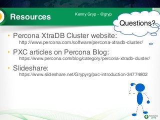 90Resources
• Percona XtraDB Cluster website:  
http://www.percona.com/software/percona-xtradb-cluster/
• PXC articles on Percona Blog:  
https://www.percona.com/blog/category/percona-xtradb-cluster/
• Slideshare:  
https://www.slideshare.net/Grypyrg/pxc-introduction-34774802
Questions?
Kenny Gryp - @gryp
 