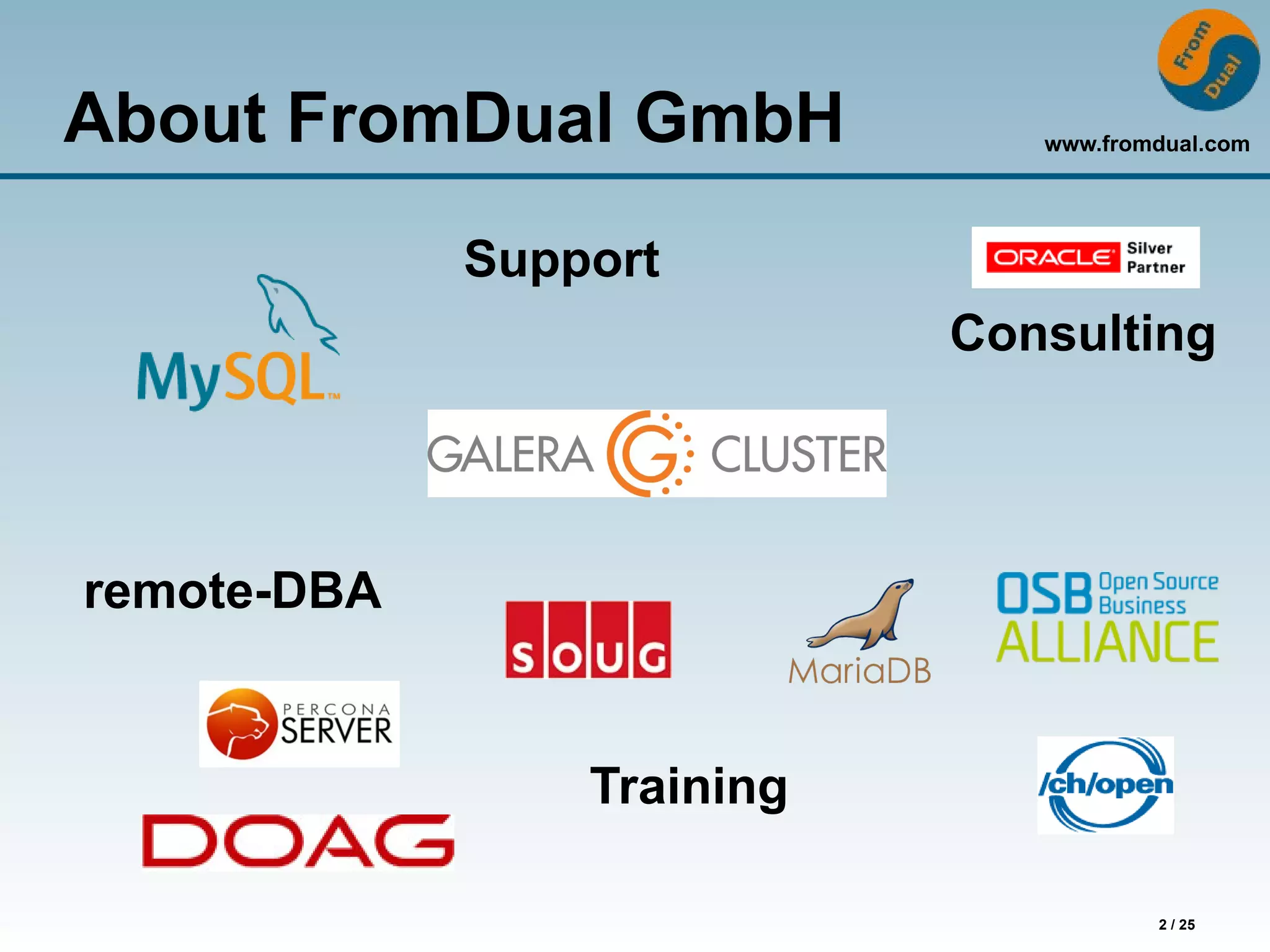 www.fromdual.com
2 / 25
About FromDual GmbH
Support
remote-DBA
Training
Consulting
 