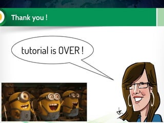 Thank you !
tutorial is OVER !
 