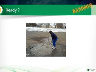 Ready ? Handson!
 
