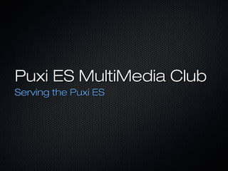 Puxi ES MultiMedia Club
Serving the Puxi ES
 