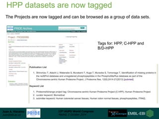 HPP datasets are now tagged 
The Projects are now tagged and can be browsed as a group of data sets. 
Juan A. Vizcaíno 
ju...