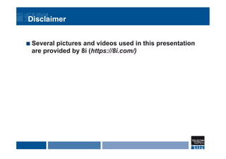 Disclaimer
¢  Several pictures and videos used in this presentation
are provided by 8i (https://8i.com/)
 