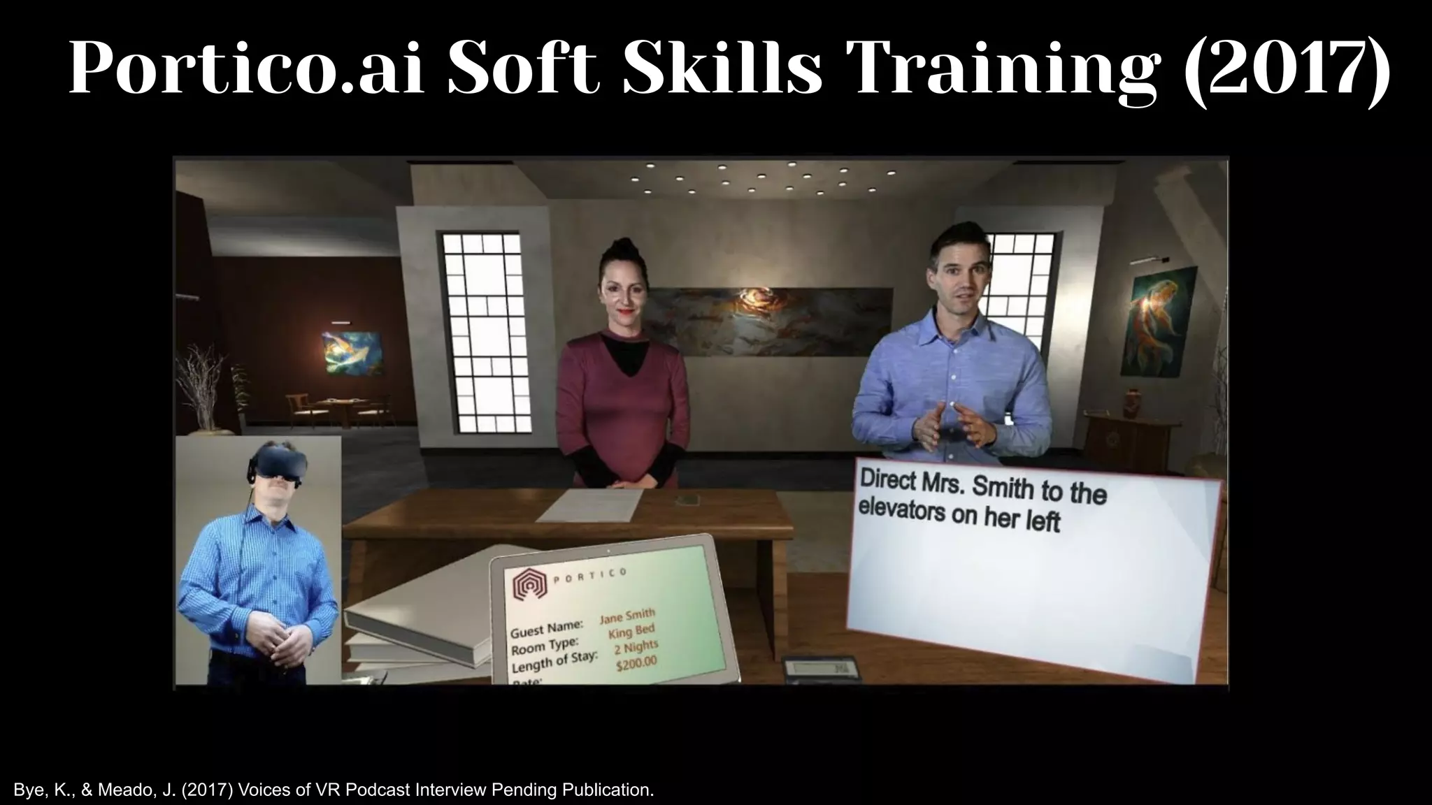Portico.ai Soft Skills Training (2017)
Bye, K., & Meado, J. (2017) Voices of VR Podcast Interview Pending Publication.
 