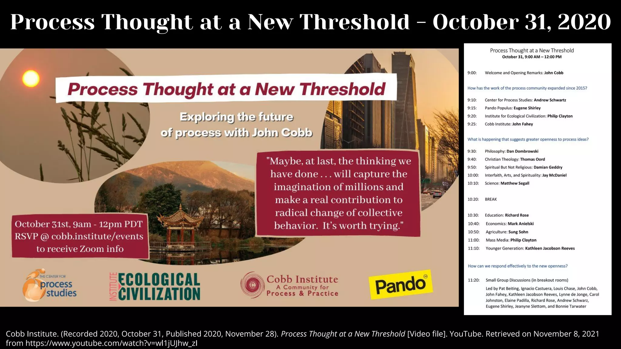 Process Thought at a New Threshold - October 31, 2020
Cobb Institute. (Recorded 2020, October 31, Published 2020, November 28). Process Thought at a New Threshold [Video ﬁle]. YouTube. Retrieved on November 8, 2021
from https://www.youtube.com/watch?v=wl1jUJhw_zI
 