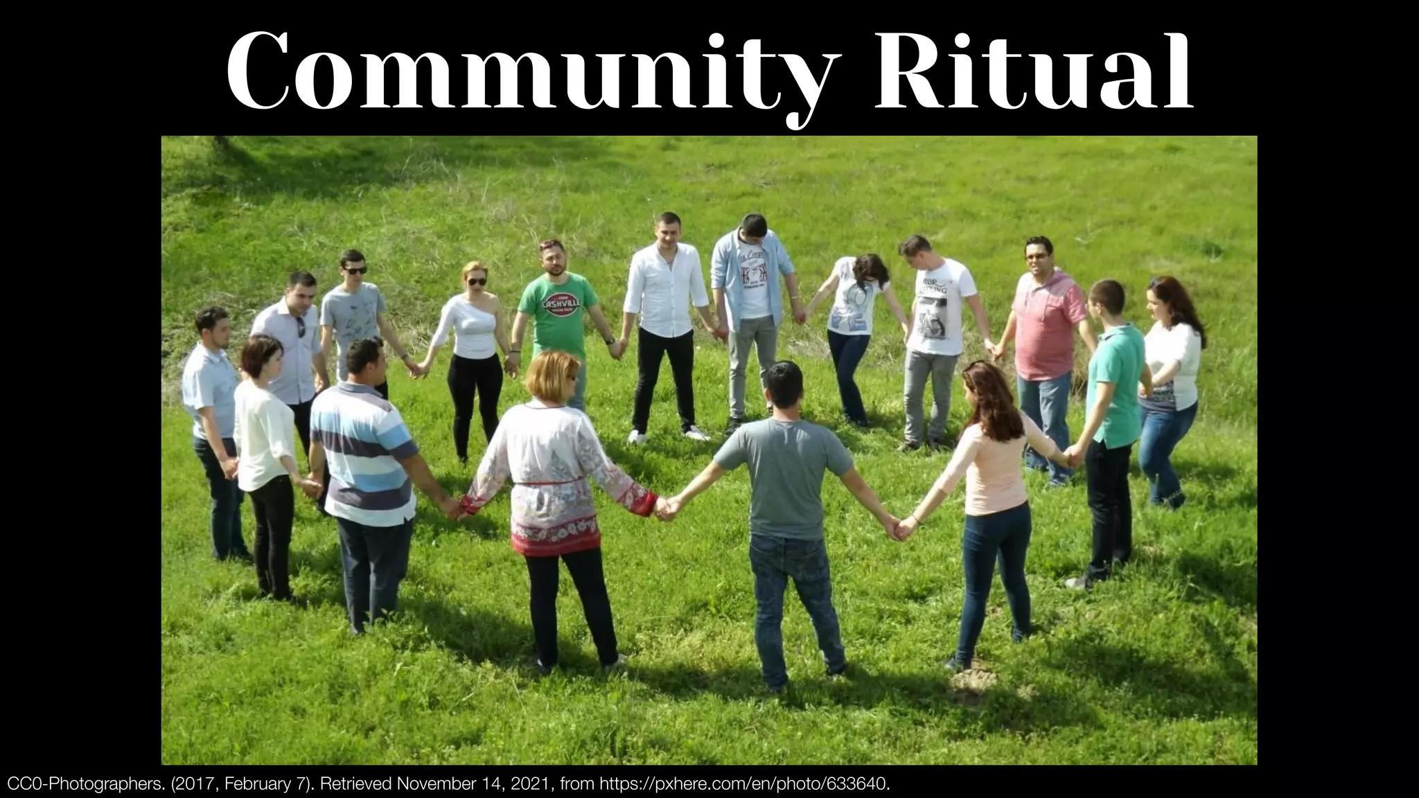 Community Ritual
CC0-Photographers. (2017, February 7). Retrieved November 14, 2021, from https://pxhere.com/en/photo/633640.
 