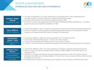 7
SENIOR MANAGEMENT
EXPERIENCED TEAM WITH DECADES OF EXPERIENCE
► Joined Pyxis affiliates in 2013; 18+ years experience in strategic corporate shipping transactions
► Previous 5 years securities and M&A partner at Watson Farley & Williams with particular focus in
shipping industry
► Advised on complex international corporate shipping transactions in New York offices of Orrick,
Herrington & Sutcliffe LLP and Healy & Baillie, LLP and in New York and London offices of Weil, Gotshal
& Manges LLP since 1997
► Former member of Board of Governors & Vice President of the Connecticut Maritime Association
► Joined Pyxis affiliates in 2008; 24+ years of experience in the shipping industry
► Co-founder of Navbulk Shipping S.A., a start-up dry bulk company
► 5 years as Financial Director of Neptune Lines, a car carrier company
► 16 years in various financial and operational positions for other ship owning and services companies
► 25+ years of experience in owning, operating and managing within various shipping sectors,
including product, dry bulk, chemical, as well as salvage and towage
► Founder of Pyxis Tankers in 2015 and Pyxis Maritime Corp. in 2007
► For the last 15 years, Managing Director & Principal of KONKAR SHIPPING AGENCIES S.A., an Athens-
based dry bulk owner-operator established in 1968
► Joined Pyxis affiliates in 2015; 35 years of commercial, investment and merchant banking experience
► Previous investment banking positions include Nordea Markets (Oslo & NY)–Global Sector Head-
Shipping, and Oppenheimer (NY)–Head of Energy & Transportation
Antonios “Tony”
Backos
SVP for Corporate
Development,
General Counsel &
Secretary
Konstantinos
“Kostas” Lytras
Chief Operating
Officer
Valentios “Eddie”
Valentis
Chairman & CEO
Henry Williams
CFO & Treasurer
 