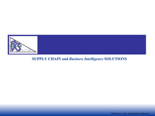 PX Solutions, LLC  Privileged & Confidential SUPPLY CHAIN and  Business Intelligence  SOLUTIONS 