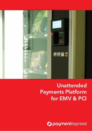 Unattended
Payments Platform
for EMV & PCI
 