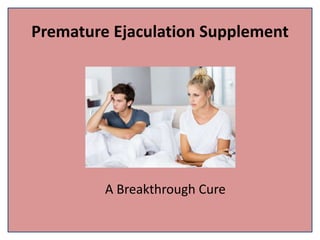 Premature Ejaculation Supplement
A Breakthrough Cure
 