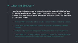 What is a Browser?
2
A software application used to access information on the World Wide Web
is called a Web Browser. When...
