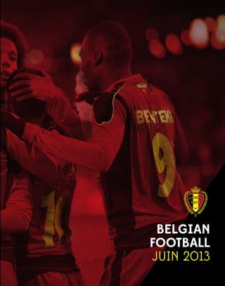 BELGIAN
FOOTBALL
JUIN 2013
Rapport annuel URBSFA Edition 1
Saison 2012 – 2013
www.belgianfootball.be
 