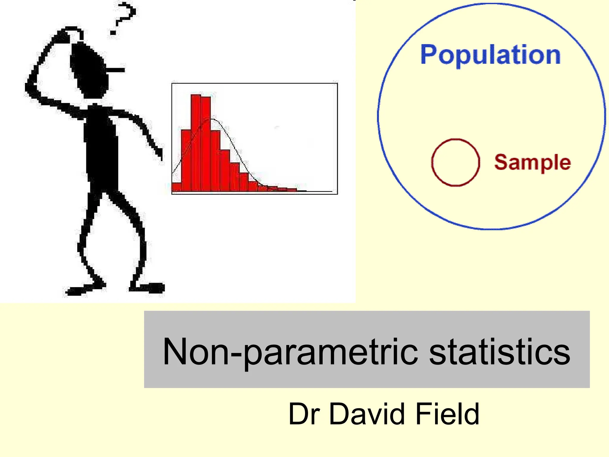 Non-parametric statistics
Dr David Field
 