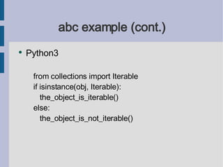 abc example (cont.) <ul><li>Python3 </li></ul><ul><ul><li>from collections import Iterable </li></ul></ul><ul><ul><li>if i...