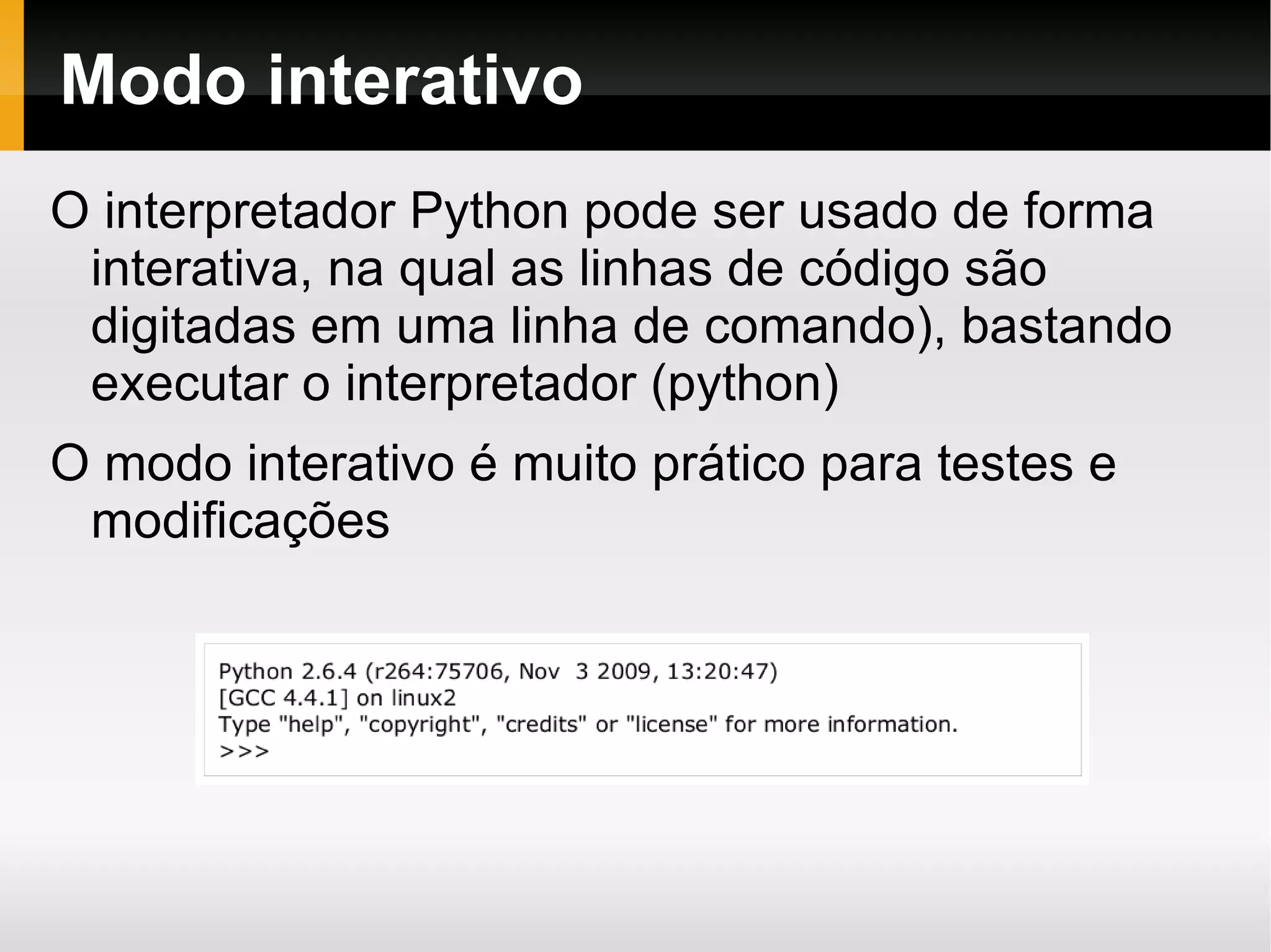 Características do Python Sintaxe clara e concisa (legibilidade) 