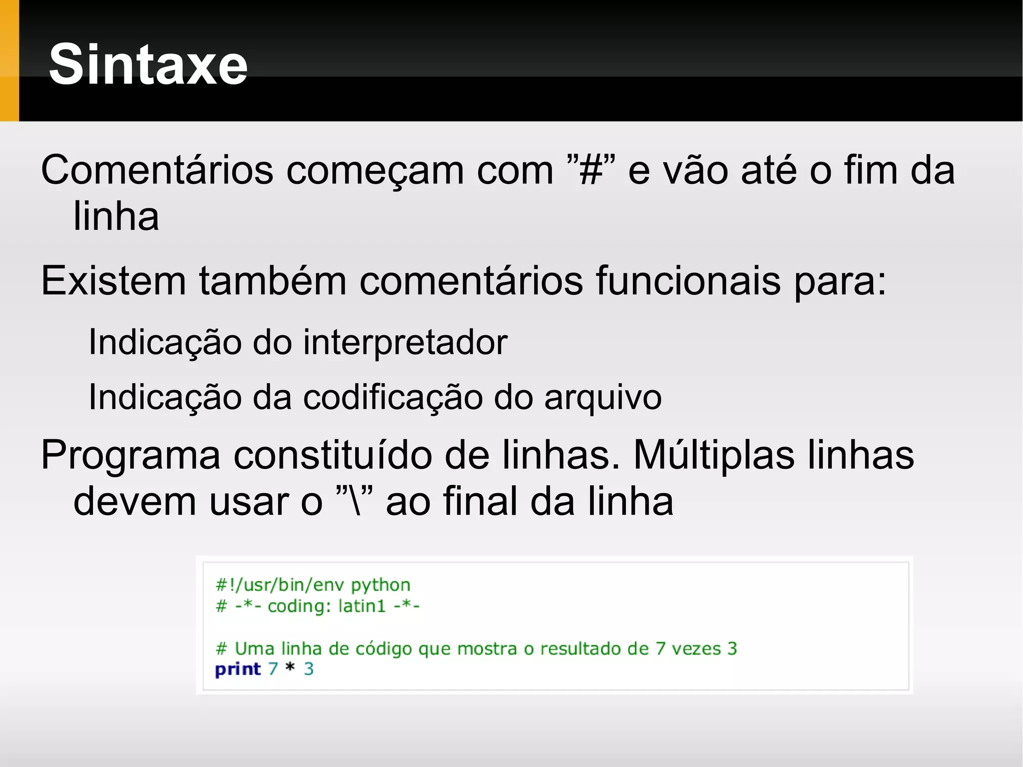 É uma linguagem interpretada 
